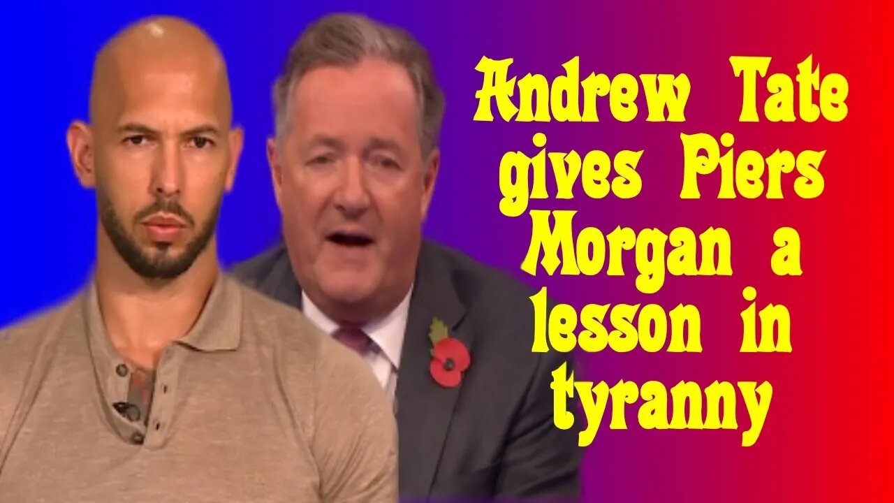 Andrew Tate gives Piers Morgan a lesson in tyranny.