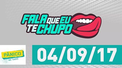 Fala Que Eu Te Chupo - Pânico - 04/09/17