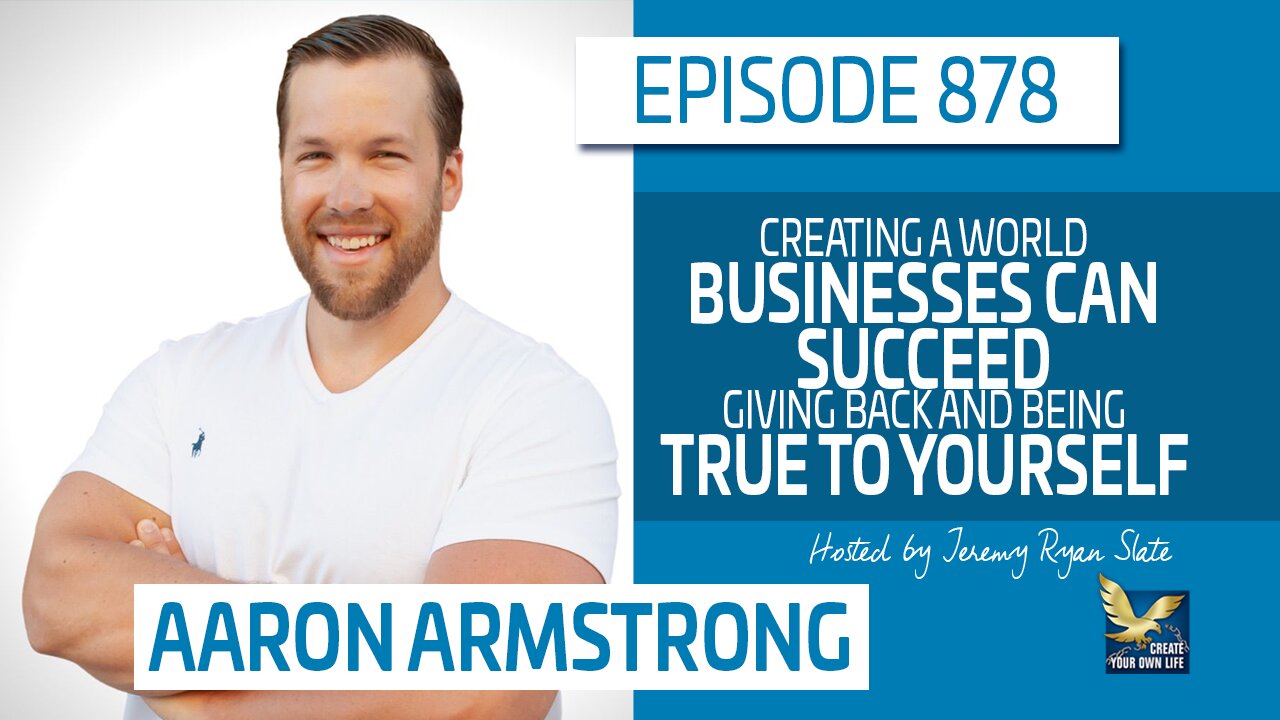 Creating A World Businesses Can Succeed, Giving Back and Being True to Yourself | Aaron J. Armstrong