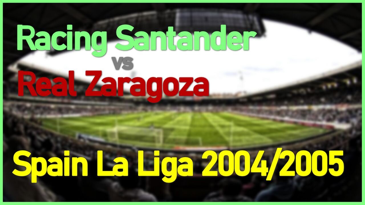 Racing Santander vs Real Zaragoza (Spain La Liga 2004/2005)