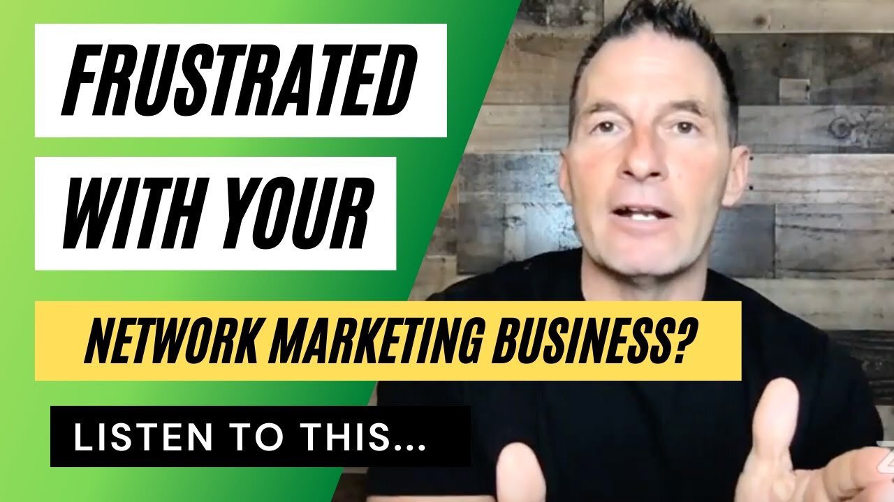 If You Are Frustrated About Your Results in Network Marketing Listen to This