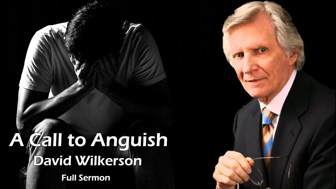 A Call to Anguish by David Wilkerson | Full Sermon | Christian Video