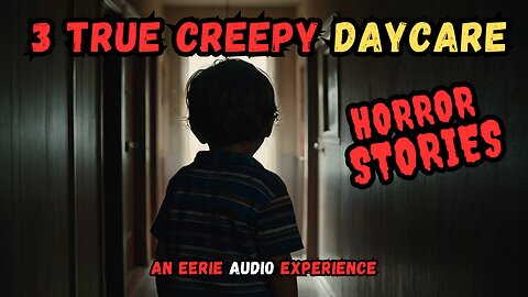3 True Creepy Daycare Horror Stories