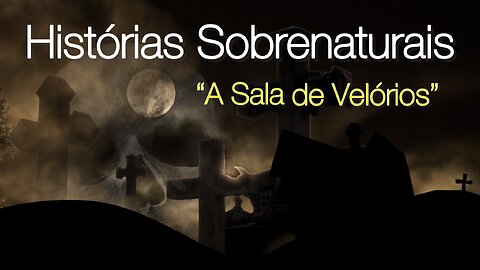 Histórias Sobrenaturais! Parte 1 "A Sala de Velórios" 4K #sobrenatural