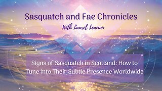 Signs of Sasquatch in Scotland: How to Tune Into Their Subtle Presence Worldwide