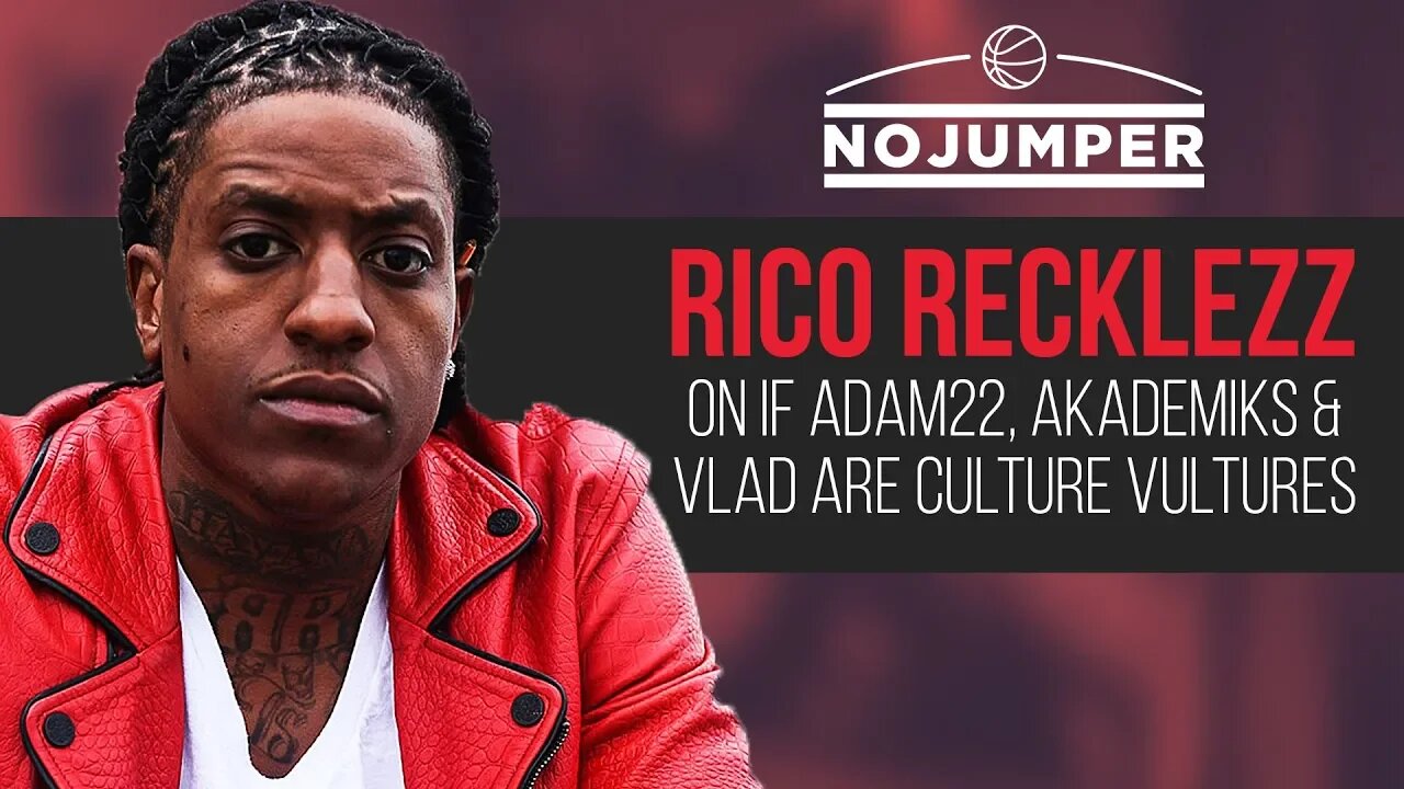 Rico Recklezz on if Adam22, Akademiks and Vlad are Culture Vultures