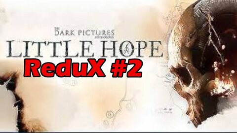 Little Hope | Redux 2