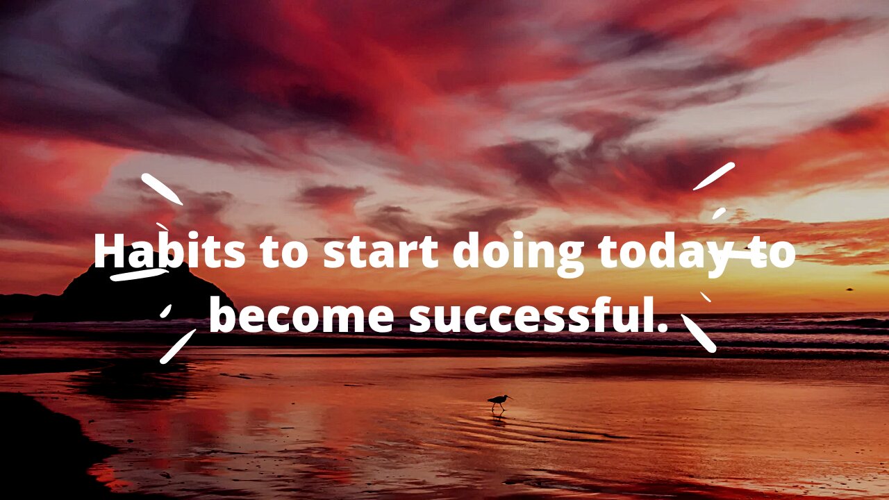 Habits to starting today to become successful -motivational. Video