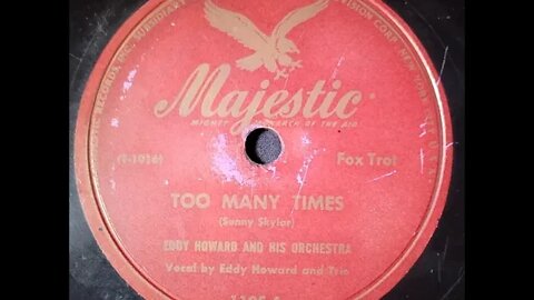 Eddy Howard and His Orchestra and Trio – Too Many Times