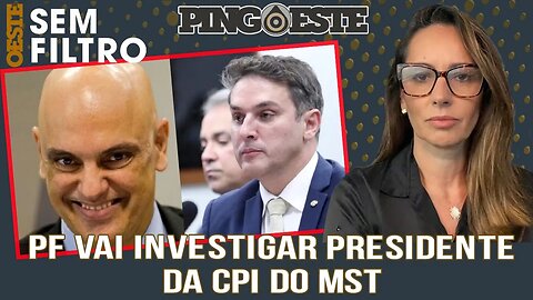 Moraes manda PF investigar presidente da CPI do MST [ANA PAULA HENKEL]