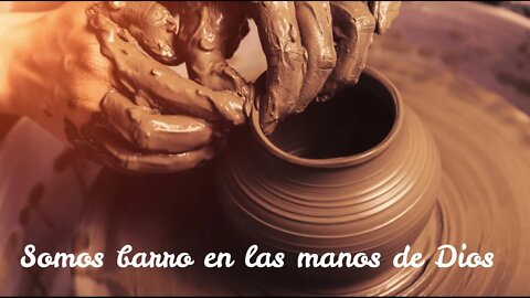 Somos barro en las manos de Dios