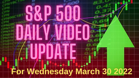 S&P 500 Market Outlook For Wednesday, March 30, 2022.