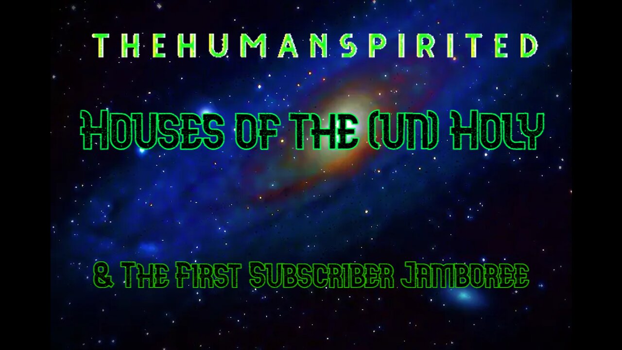 The Human Spirited Podcast: Houses of the (un)Holy & the First Subscriber Jamboree