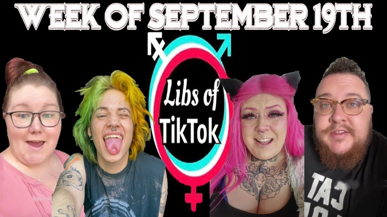 Libs of Tik-Tok: Week of September 19th