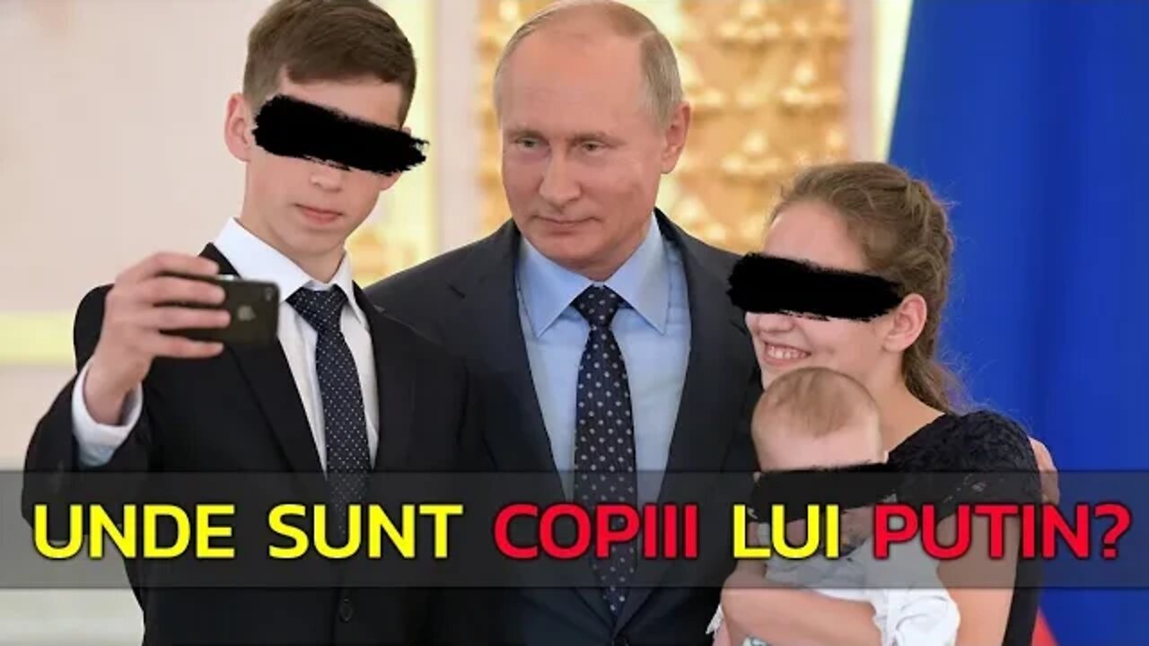 CE S-A ÎNTÂMPLAT CU COPIII LUI PUTIN? UNDE SUNT ASCUNȘI