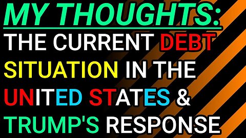 My Thoughts: The Current Debt Situation In The United States, Trump's Response