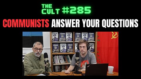 The Cult #285: Real Communists Answer Your Questions About Their Beliefs