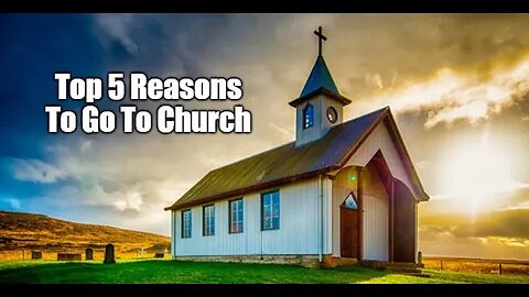 Top 5 Reasons To Go To Church