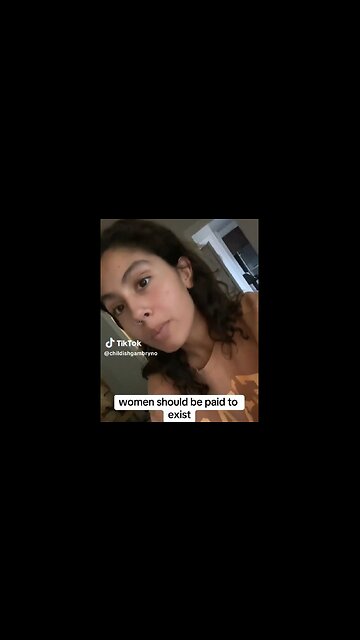 Chick Thinks Women Should Be Paid Just To Exist