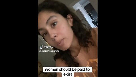 Chick Thinks Women Should Be Paid Just To Exist