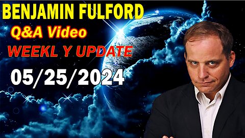 Benjamin Fulford Update Today May 25, 2024 - Benjamin Fulford Friday Q&A Video