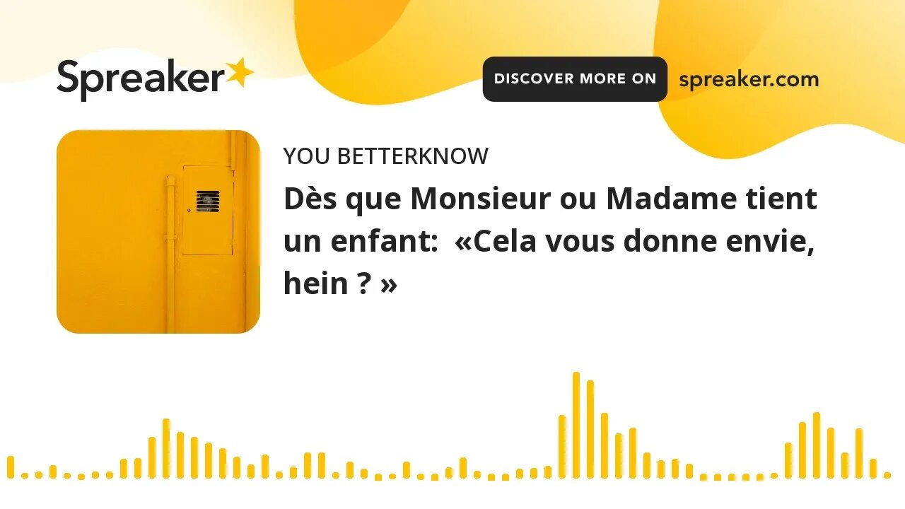 Dès que Monsieur ou Madame tient un enfant: «Cela vous donne envie, hein ? »