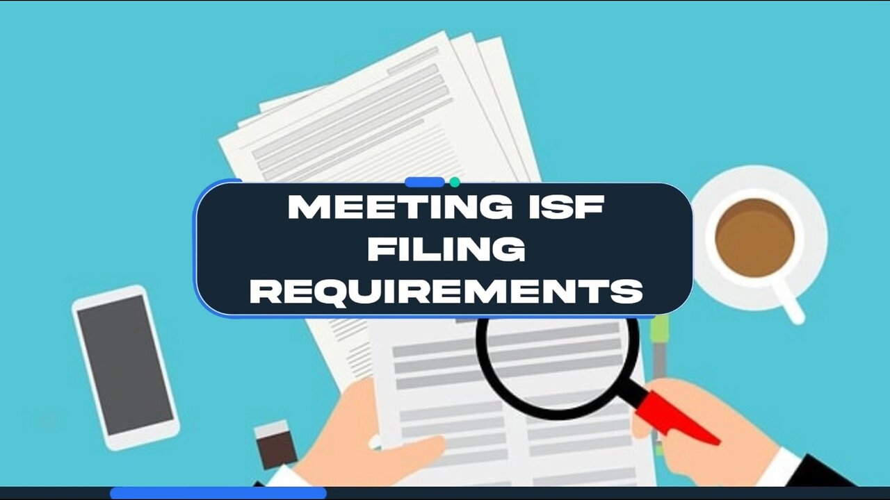 Mastering ISF Filing Requirements