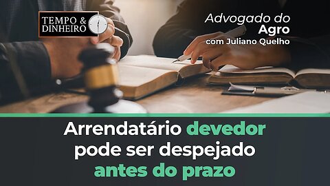 O arrendatário devedor pode ser despejado antes do prazo do final do contrato