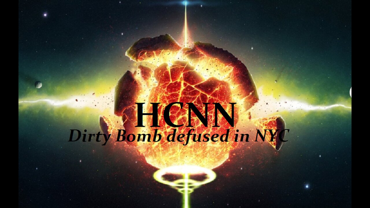 HCNN - DIRTY BOMB DEFUSED IN NYC