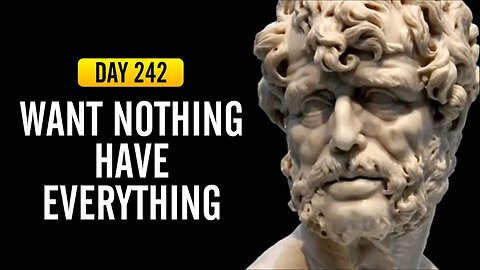Want Nothing Have Everything - DAY 242 - The Daily Stoic 365 Day Devotional