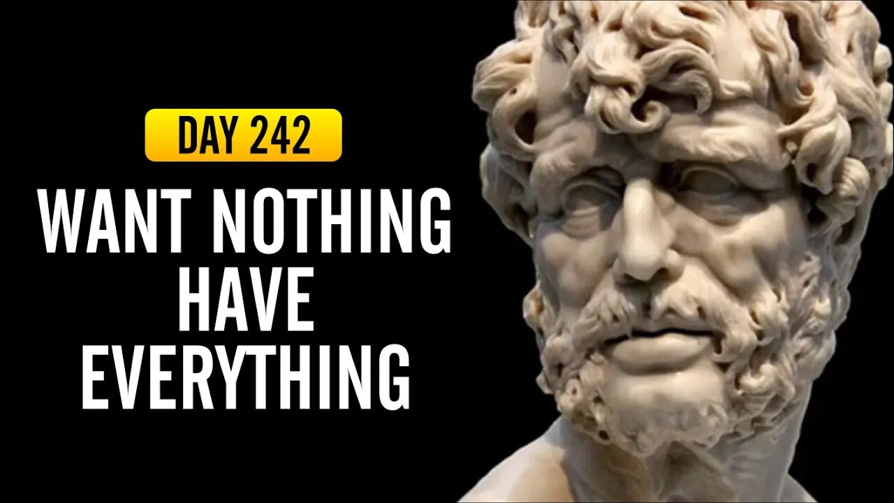 Want Nothing Have Everything - DAY 242 - The Daily Stoic 365 Day Devotional