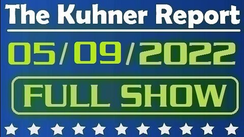 The Kuhner Report 05/09/2022 [FULL SHOW] Should illegal immigrants be allowed to have drivers licenses + More protests near homes of conservative Supreme Court justices (This video was censored on YouTube)