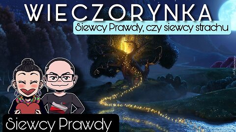 Wieczorynka - Siewcy Prawdy, czy siewcy strachu