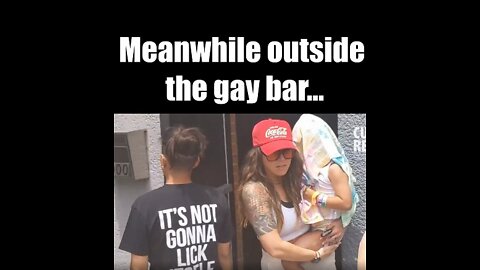 Adults take young children to GAY Bar - Confrontation outside