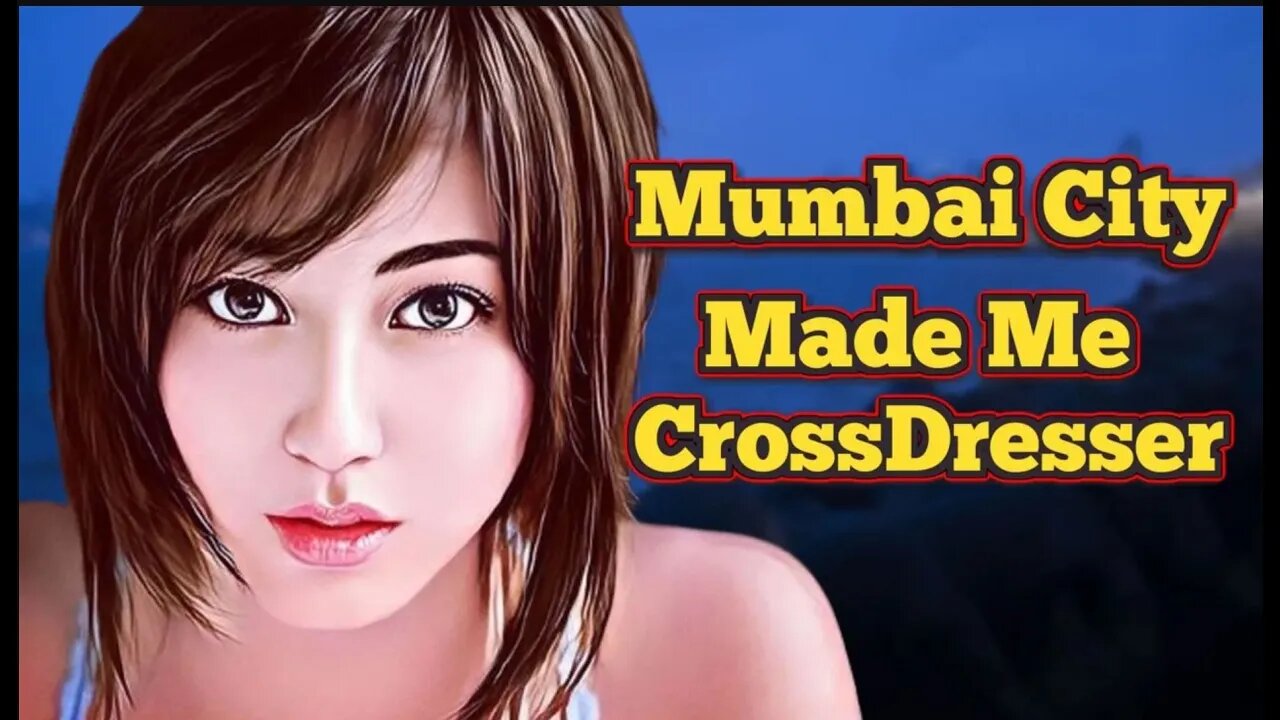 Mumbai City of Dreams Made Me Cross dresser Daniel l Cross-dresser Story