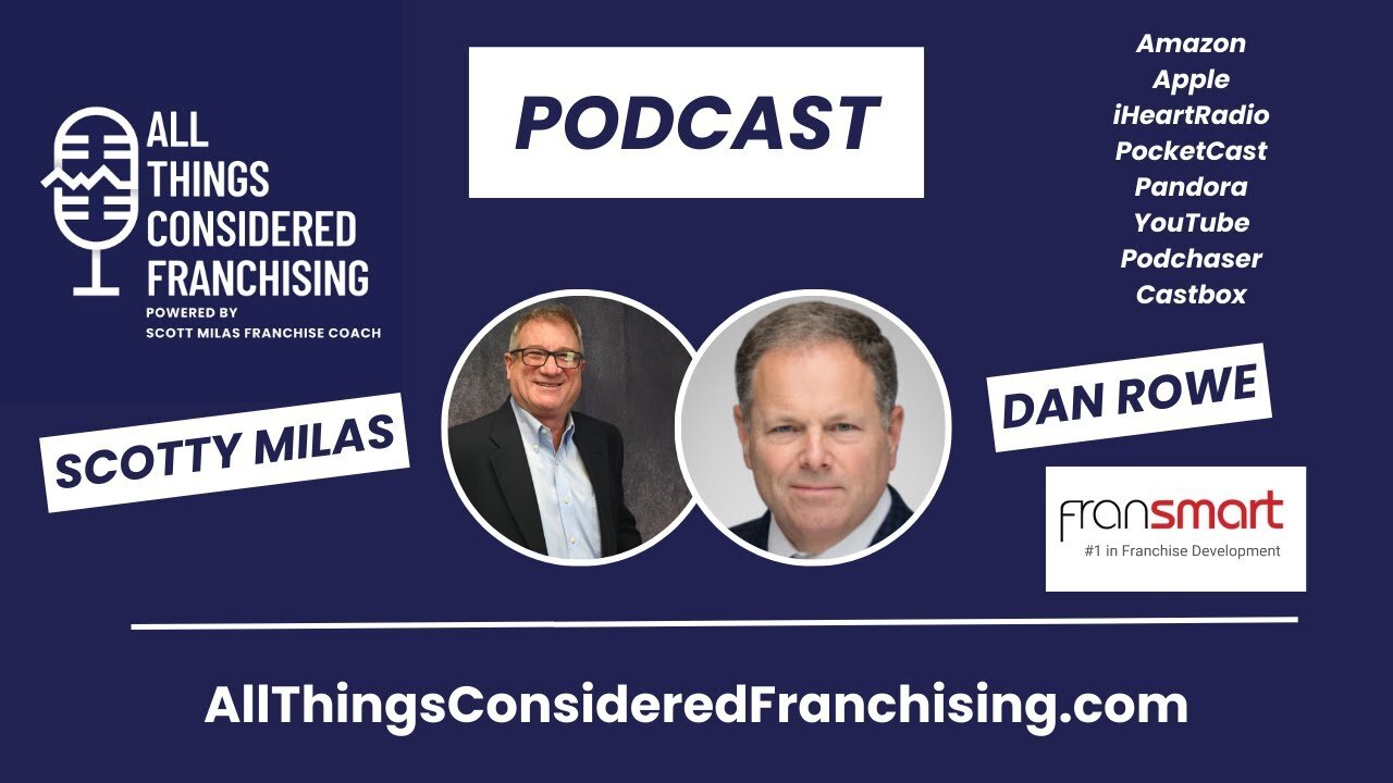 Scotty Milas' All Things Considered Franchising Podcast w/ Dan Rowe - Founder & CEO of Fransmart