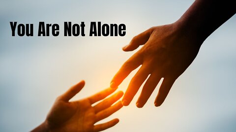 You Are Not Alone