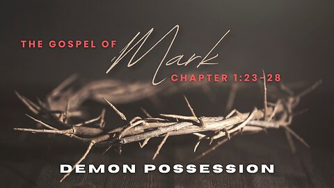 "DEMON POSSESSION" Mark Chapter 1:23-28