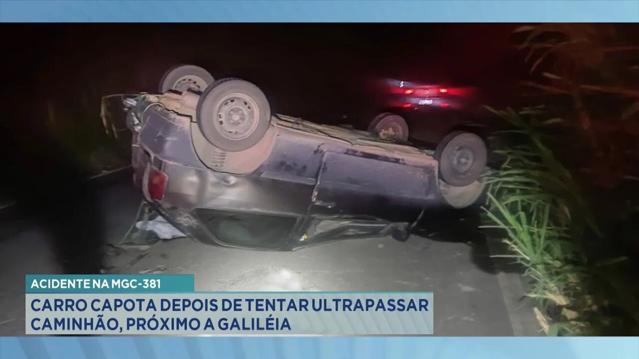 Acidente na MGC-381: Carro Capota Depois de Tentar Ultrapassar Caminhão, Próximo a Galiléia.