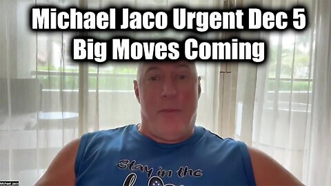 Michael Jaco URGENT Dec 7 - Big Moves Coming