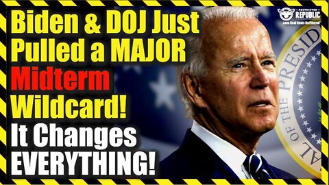 Biden & DOJ Just Pulled A Major Midterm Wildcard! It Changes Everything!