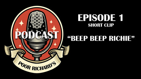 Poor Richard's Podcast - Episode 1 Short Cuts "Beep Beep Richie"