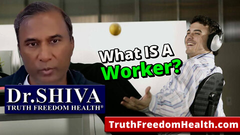 Dr.SHIVA: What Is A WORKER?