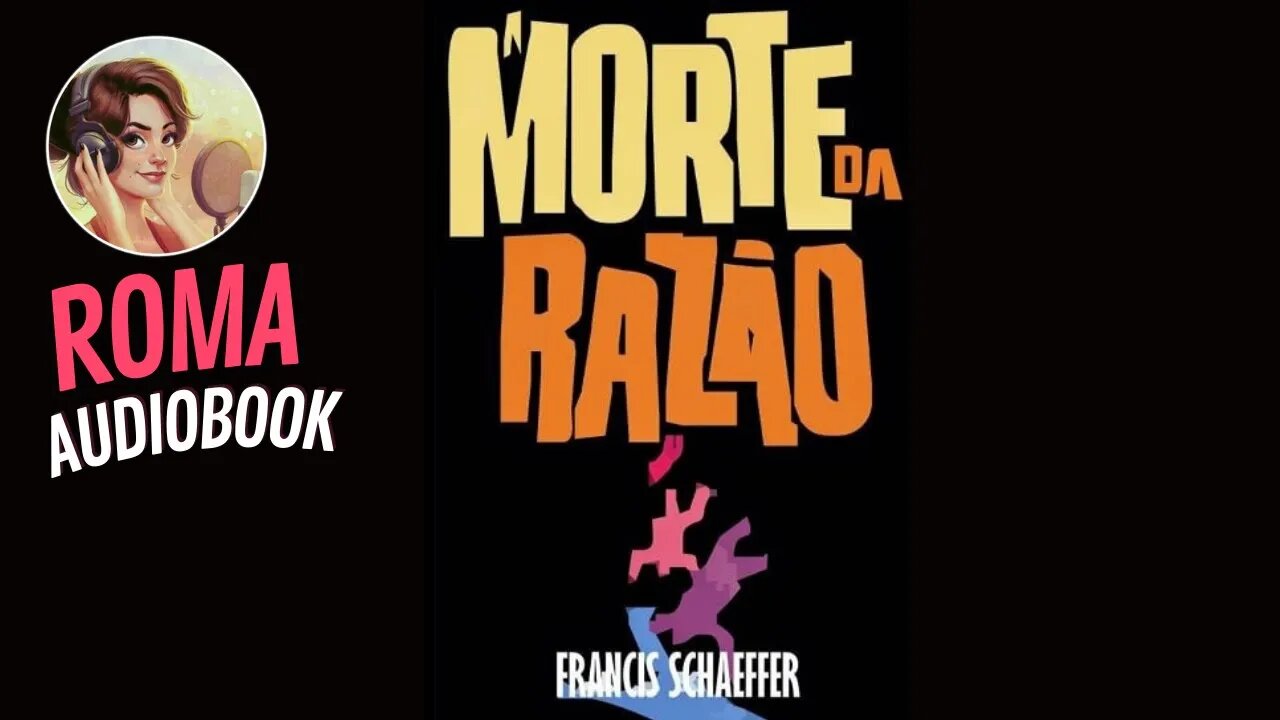 A Morte da Razão - Francis Schaeffer Roma Audiobook (CAPÍTULO 2) #audiobook #audiolivros #livros