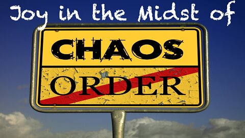 Joy in the Midst of Chaos