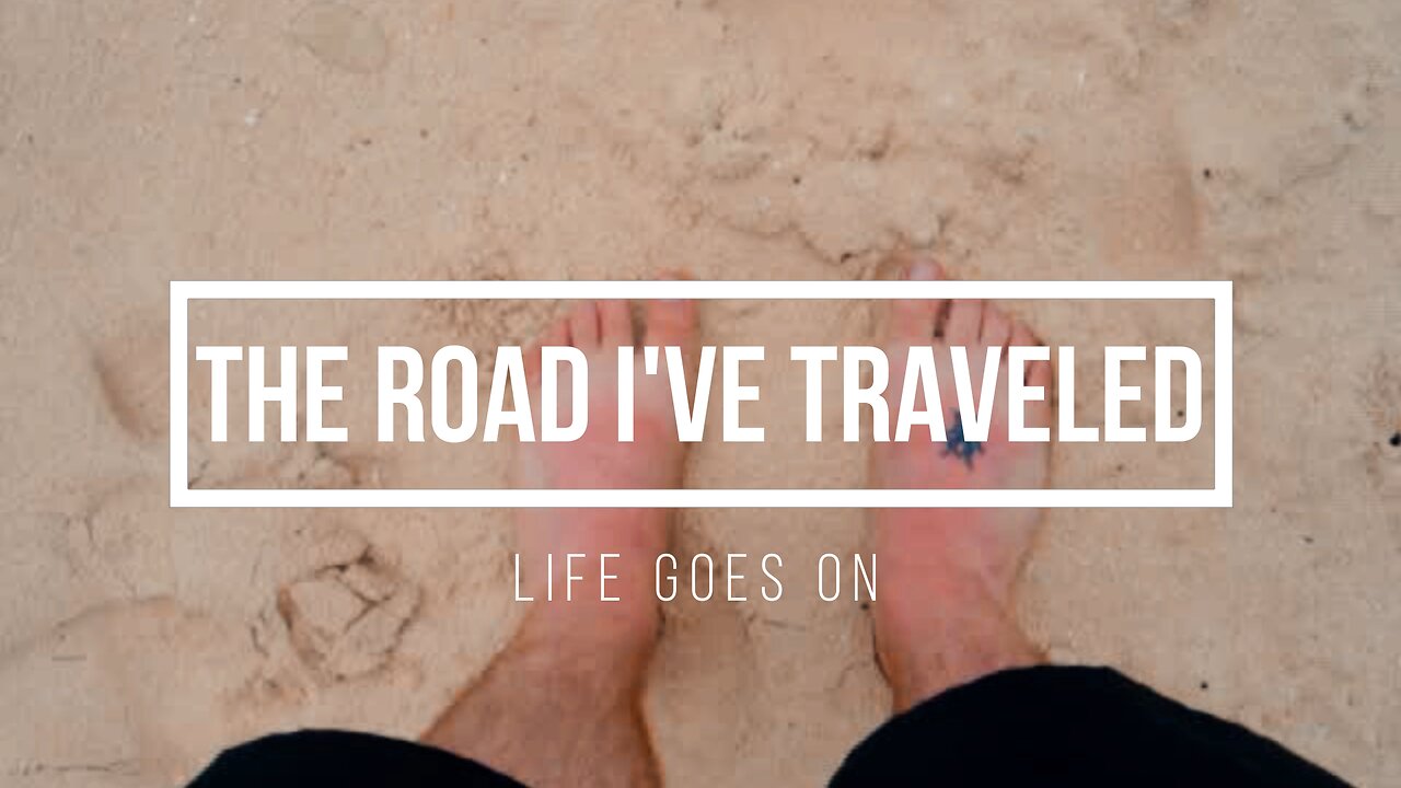 The Road I've Traveled: 005 Life Goes On