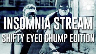 Blackpilled: Insomnia Stream #67: (Shifty Eyed Chump Edition) 4-25-2021