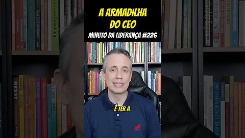 A Armadilha Do CEO #minutodaliderança 226