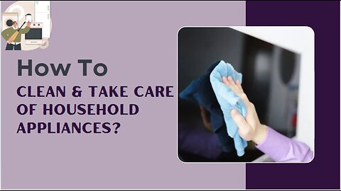 How To Clean & Take Care Of Household Appliances?