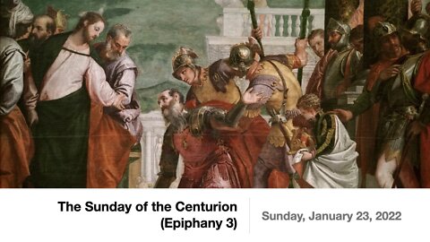 The Sunday of the Centurion (Epiphany 3) - January 23, 2022